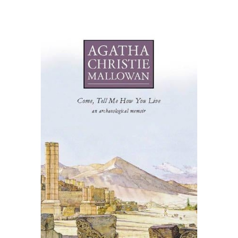 Come Tell Me How You Live: An Archaeological Memoir