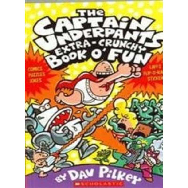 The Captain Underpants’ Extra-Crunchy Book O’Fun!