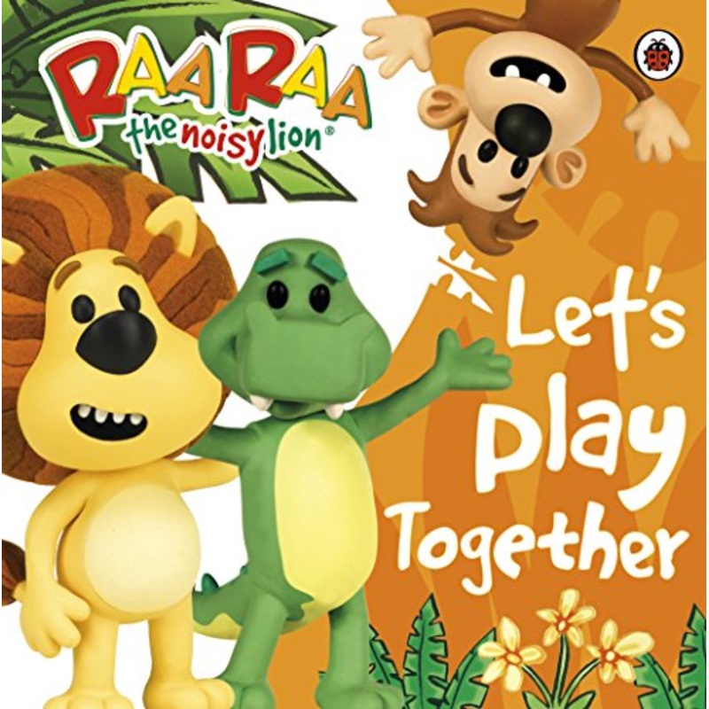 Raa Raa the Noisy Lion: Let’s Play Together