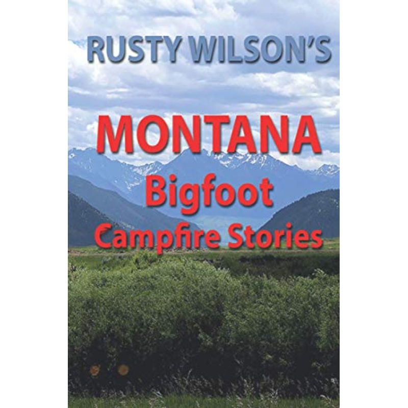 Rusty Wilson’s Montana Bigfoot Campfire Stories