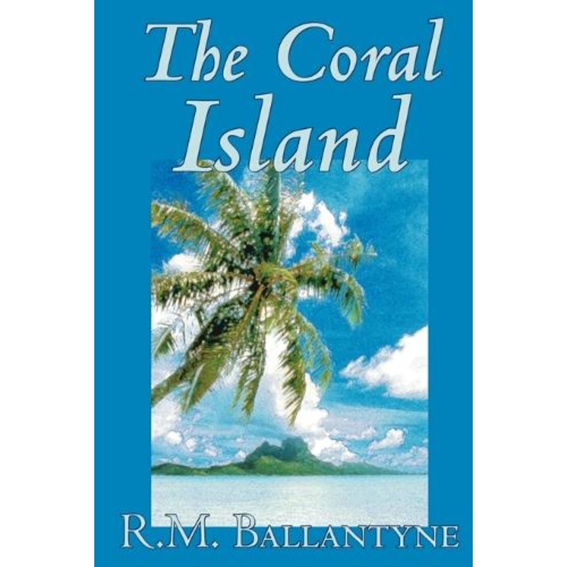 The Coral Island by R.M. Ballantyne, Fiction, Literary, Action & Adventure