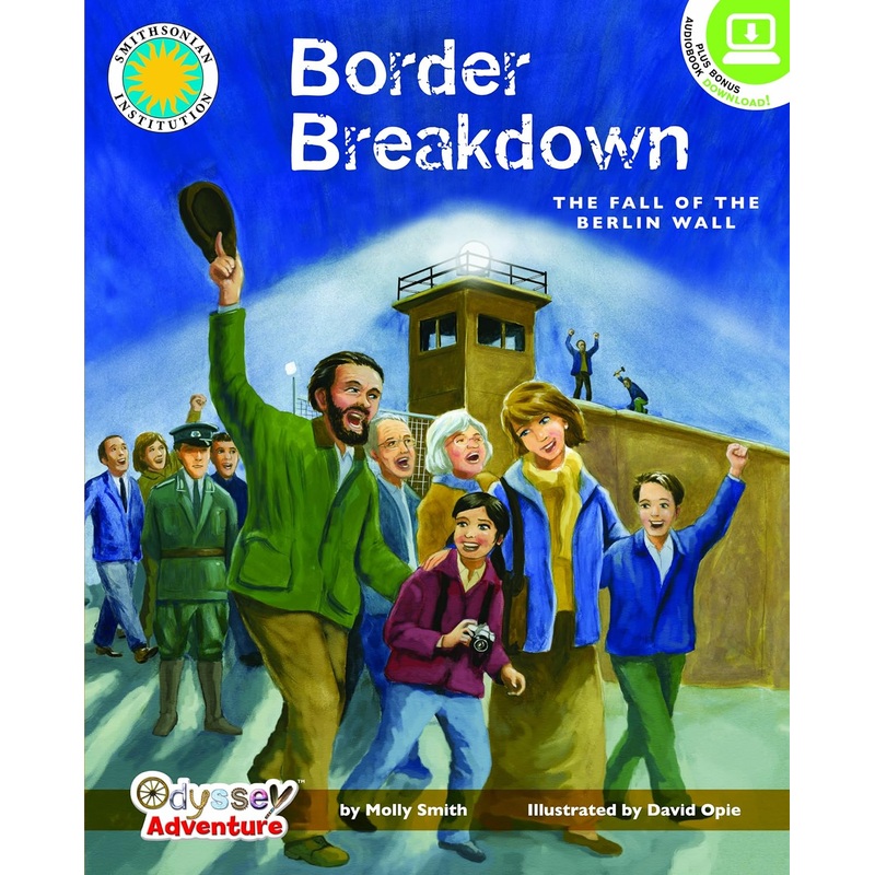 Border Breakdown: The Fall of the Berlin Wall- A Smithsonian Odyssey Adventure Book