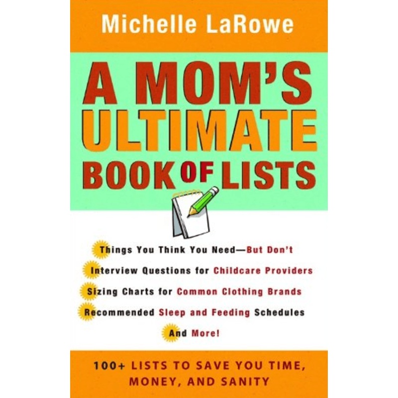 A Mom’s Ultimate Book of Lists: 100+ Lists to Save You Time, Money, and Sanity