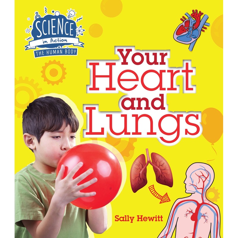 Your Heart and Lungs: Science in Action the Human Body