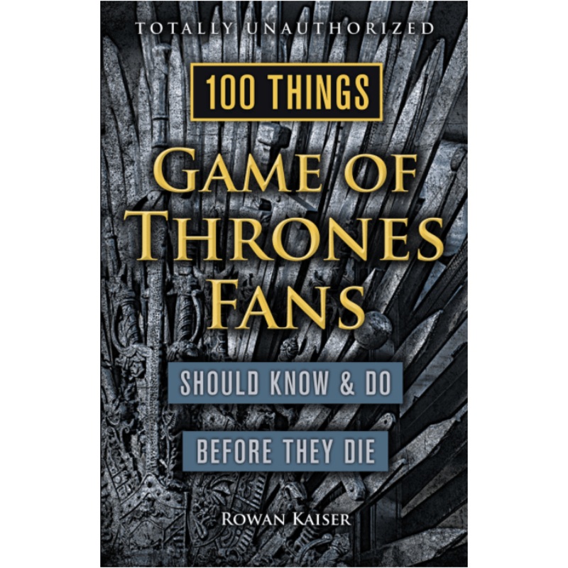 100 Things Game of Thrones Fans Should Know & Do Before They Die