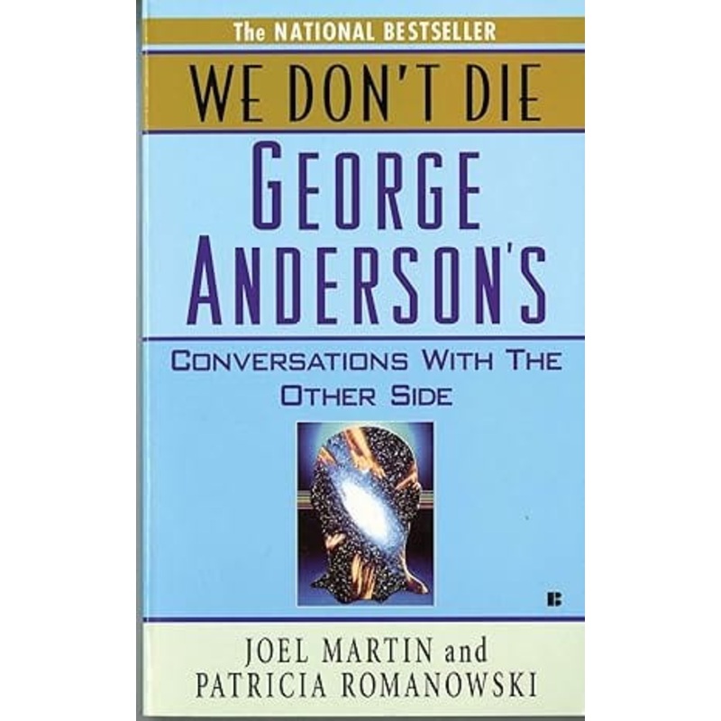 We Don’t Die: George Anderson’s Conversations with the Other Side