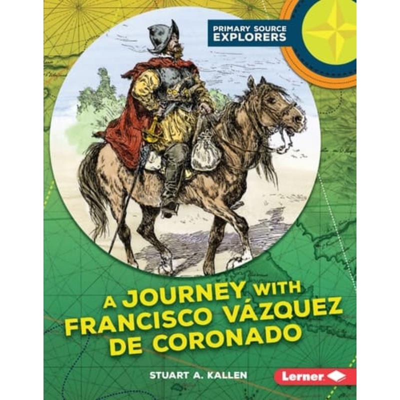 A Journey with Francisco Vzquez de Coronado (Primary Source Explorers)