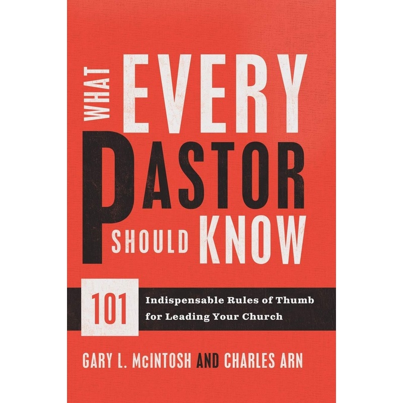 What Every Pastor Should Know: 101 Indispensable Rules of Thumb for Leading Your Church