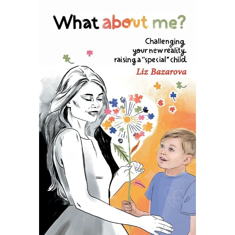 What About Me?: Challenging Your New Reality Raising a “Special” Child