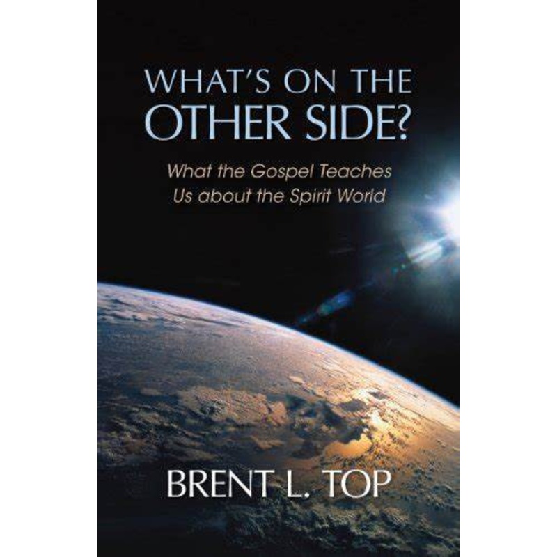 What’s on the Other Side? – What the Gospel Teaches Us about the Spirit World