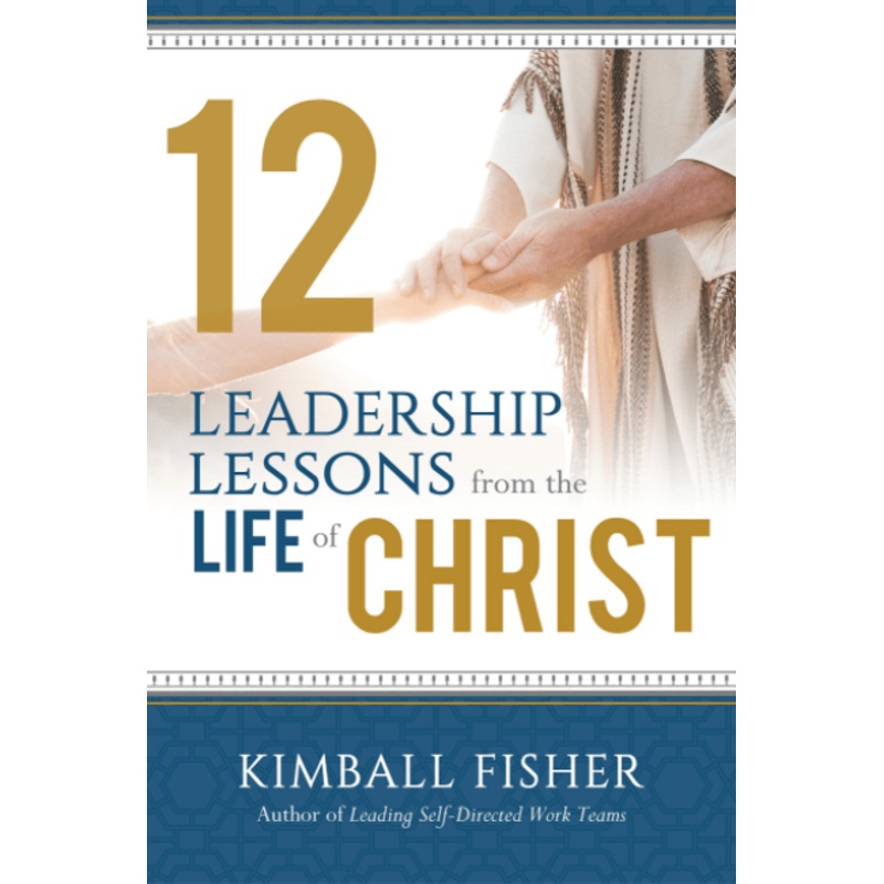 12 Leadership Lessons from the Life of Jesus Christ