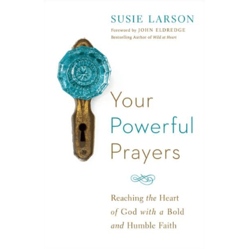 Your Powerful Prayers: Reaching the Heart of God with a Bold and Humble Faith
