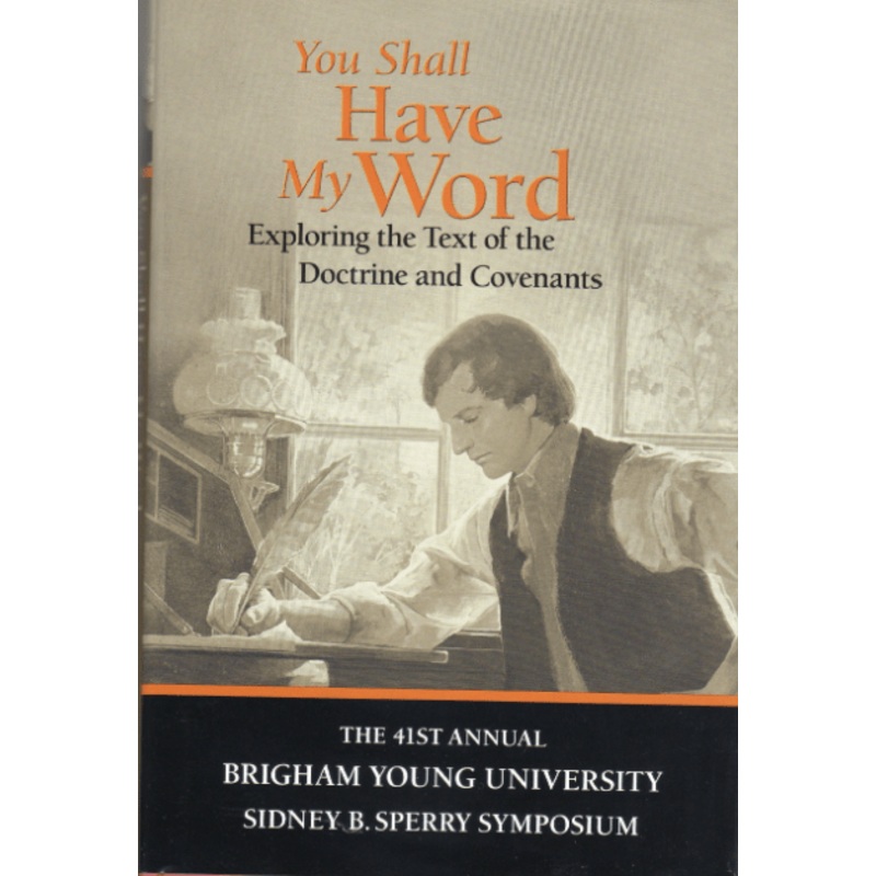 You Shall Have My Word: Exploring the Text of the Doctrine and Covenants: 41st Annual Sidney B. Sperry Symposium