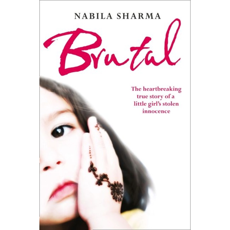 Brutal: The Heartbreaking True Story of a Little Girls Stolen Innocence