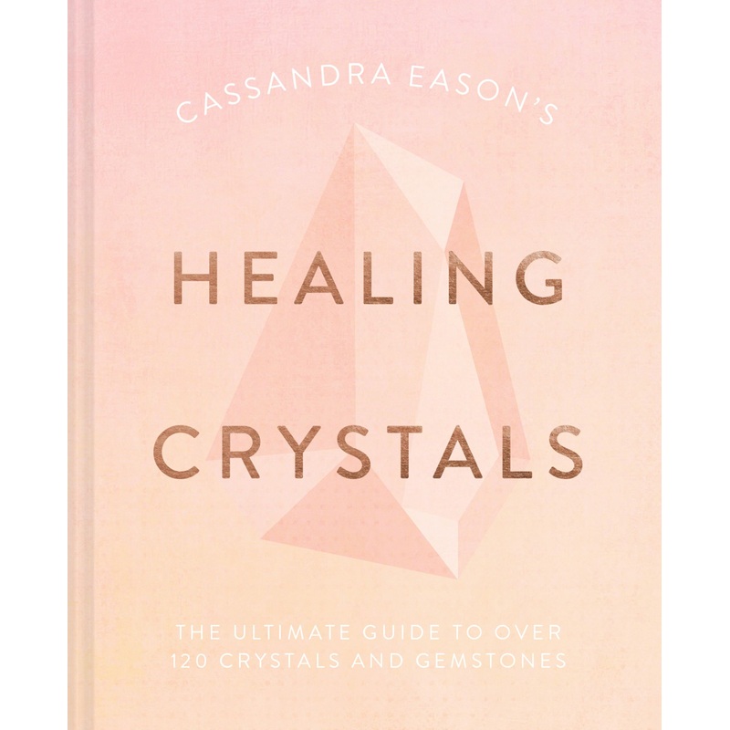 Cassandra Eason’s Healing Crystals: The ultimate guide to over 120 crystals and gemstones