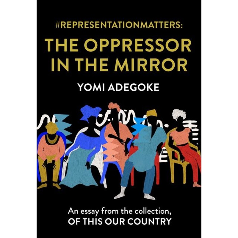 #RepresentationMatters: The Oppressor in the Mirror: An essay from the collection, Of This Our Country