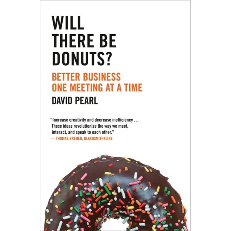Will there be Donuts?: Start a business revolution one meeting at a time