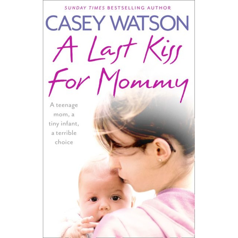 A Last Kiss for Mommy: A teenage mom, a tiny infant, a desperate decision