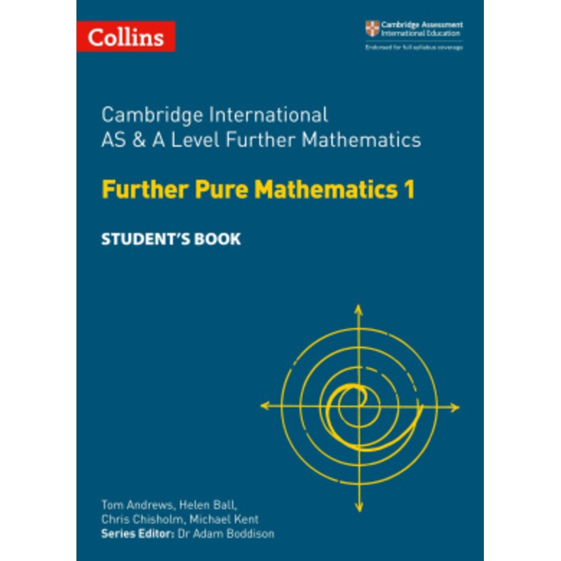Collins Cambridge International AS & A Level – Cambridge International AS & A Level Further Mathematics Further Pure Mathematics 1 Student’s Book