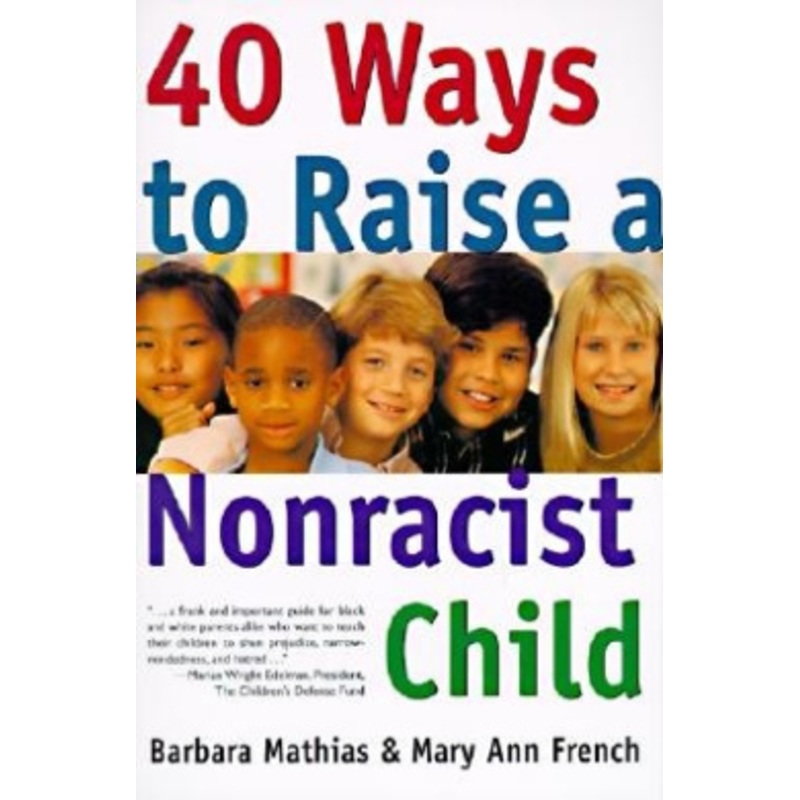 Forty Ways to Raise A Non Racicist Child