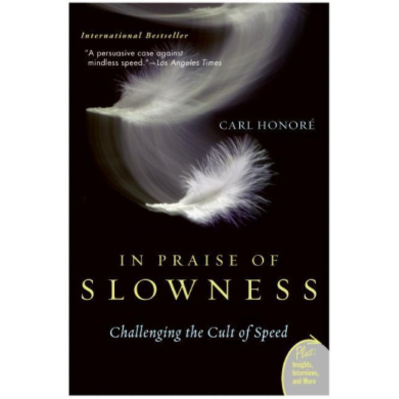 In Praise of Slowness