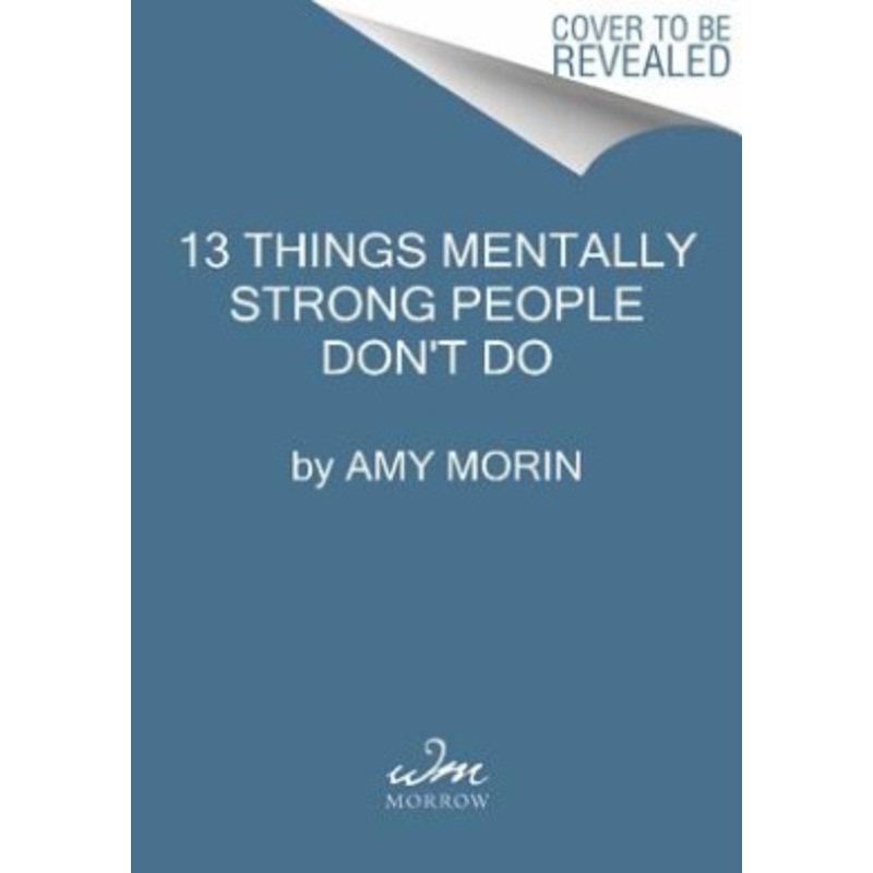 13 Things Mentally Strong People Don’t Do