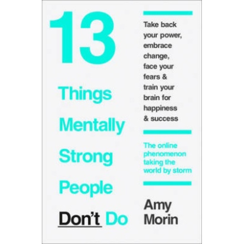13 Things Mentally Strong People Dont Do