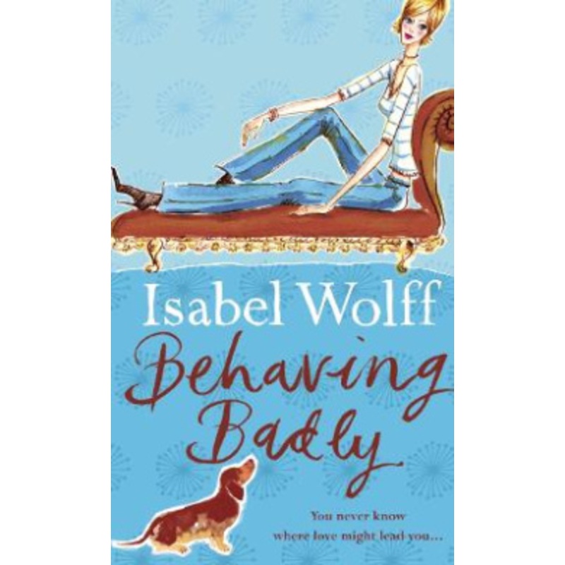 Behaving Badly. Isabel Wolff