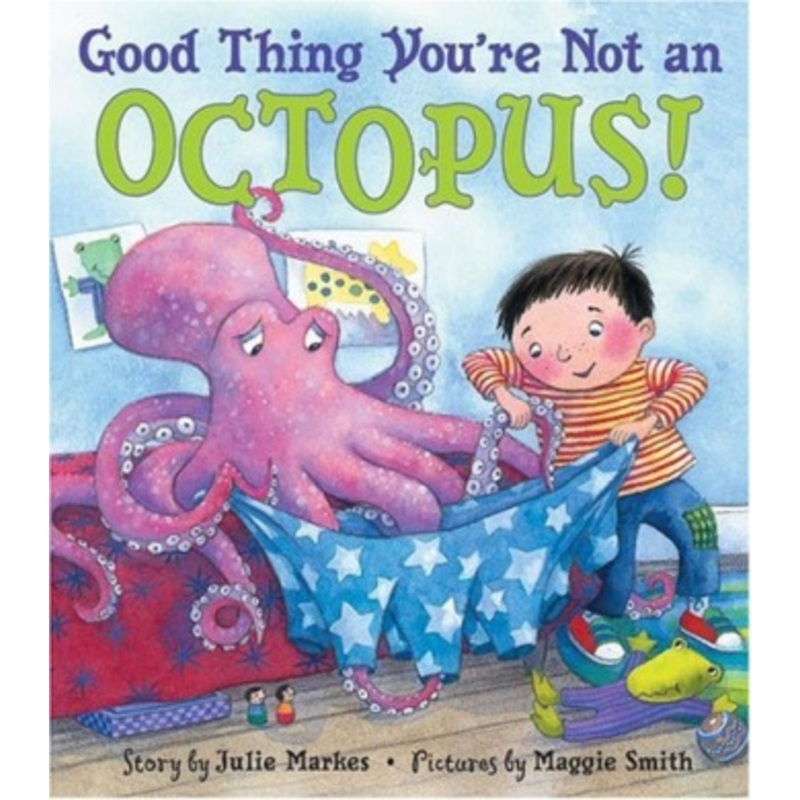 Good Thing You’re Not an Octopus!