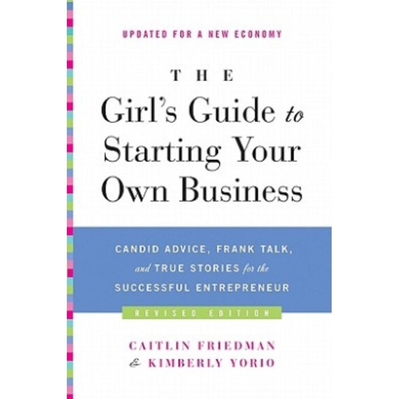 The Girl’s Guide to Starting Your Own Business (Revised Edition)