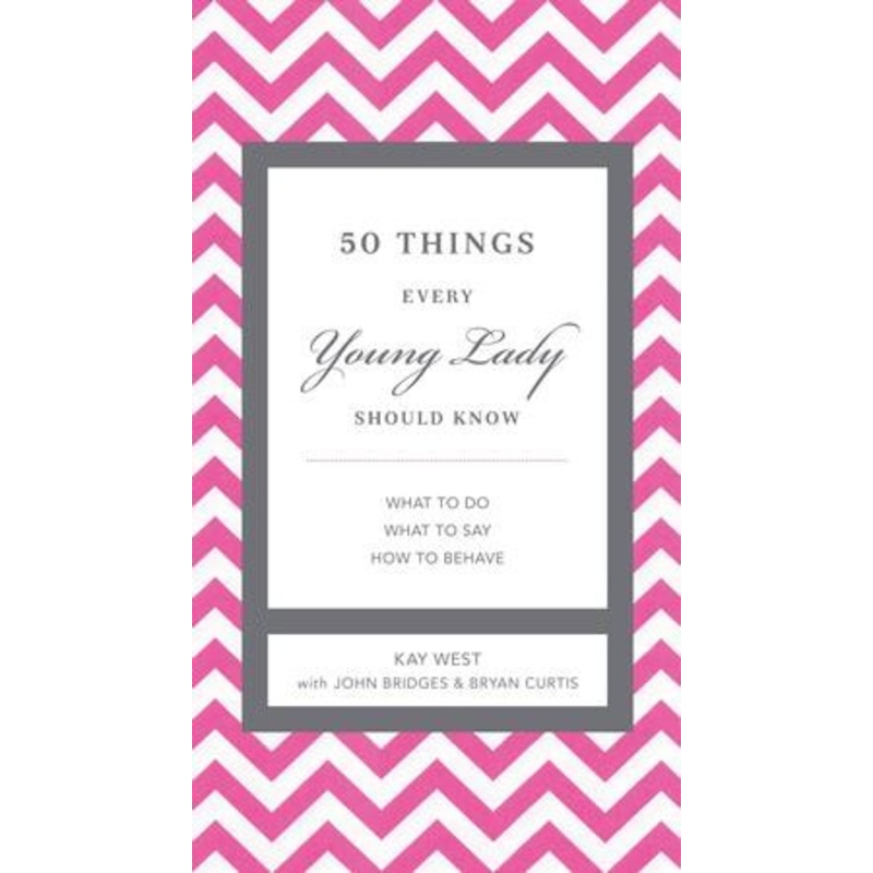 50 Things Every Young Lady Should Know: What to Do, When to Do It, & Why – eBook