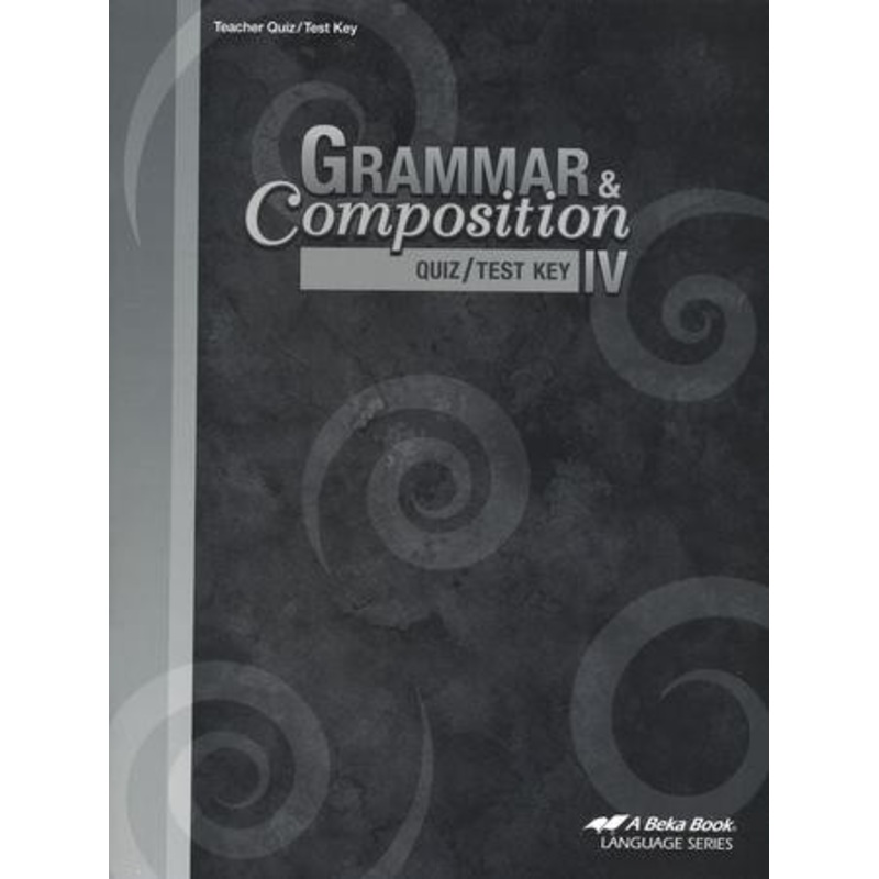 Abeka Grammar & Composition IV Quizzes/Tests Key (Fourth Edition)