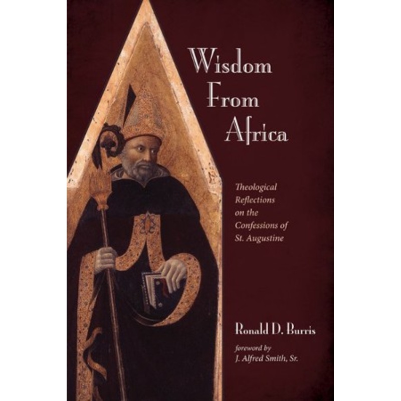 Wisdom From Africa: Theological Reflections on the Confessions of St. Augustine