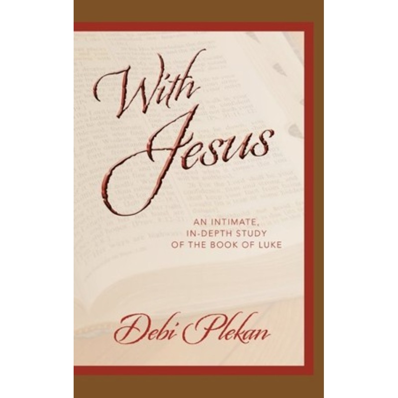 With Jesus: an Intimate, In-depth Study of the Book of Luke