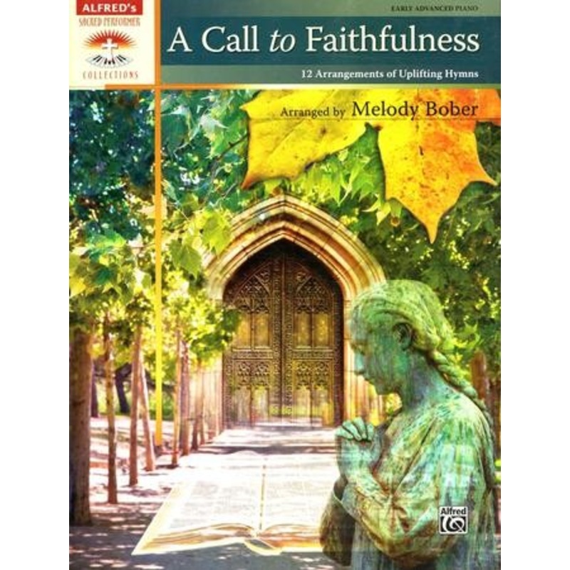 A Call to Faithfulness: 12 Arrangements of Uplifting Hymns (Piano Book)