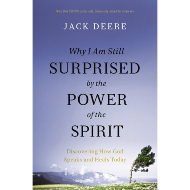 Why I Am Still Surprised by the Power of the Spirit: Discovering How God Speaks and Heals Today, Revised