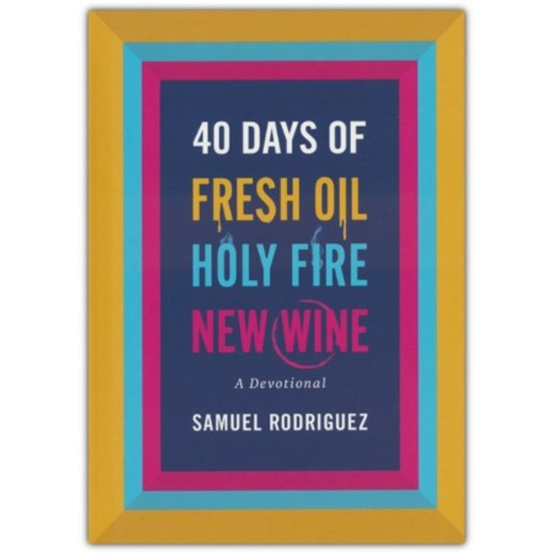 40 Days of Fresh Oil, Holy Fire, New Wine: A Devotional