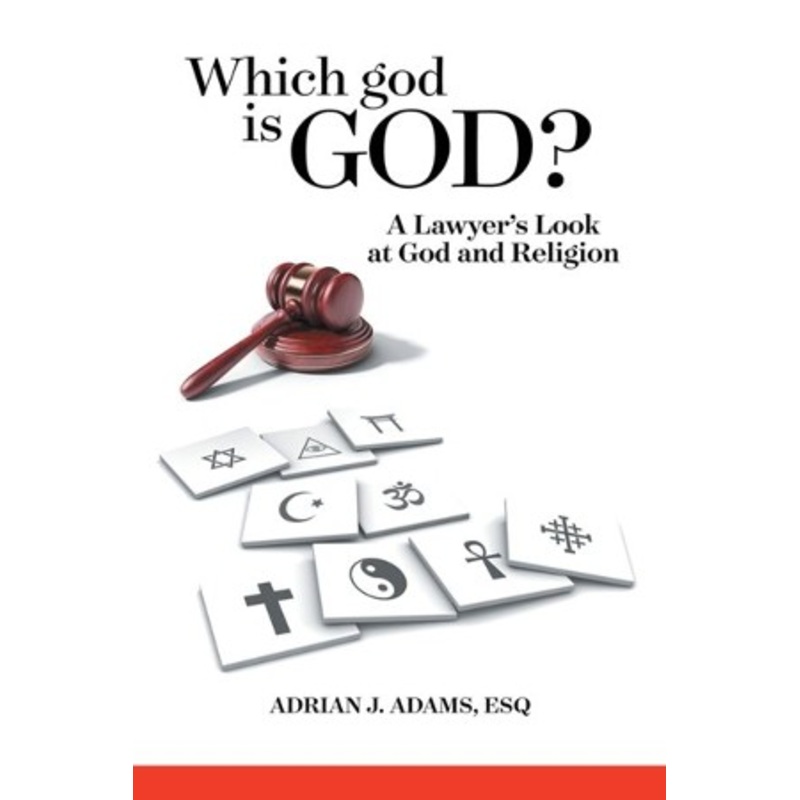 Which god is God?: A Lawyer’s Look at God and Religion