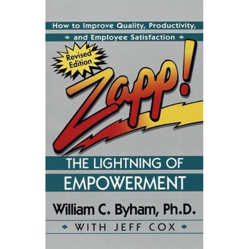 Zapp! the Lightning of Empowerment: How to Improve Quality, Productivity, and Employee SatisfactionRevised Edition