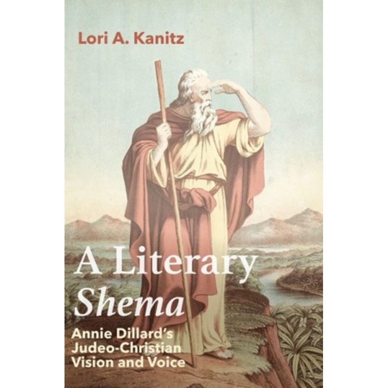 A Literary Shema: Annie Dillard’s Judeo-Christian Vision and Voice – eBook