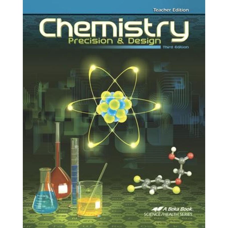 Abeka Chemistry: Precision & Design Teacher Edition, 3rd  Edition