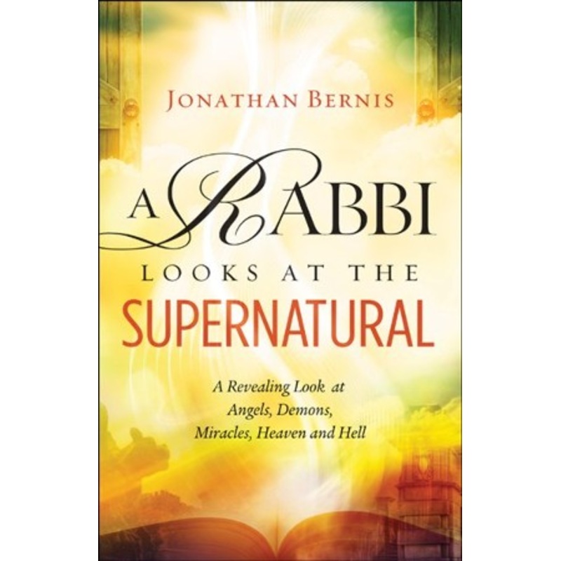 A Rabbi Looks at the Supernatural: A Revealing Look at Angels, Demons, Miracles, Heaven and Hell – eBook