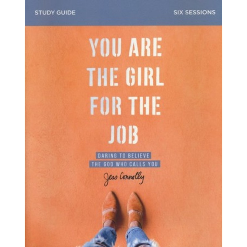 You Are the Girl for the Job Study Guide: Daring to Believe the God Who Calls You