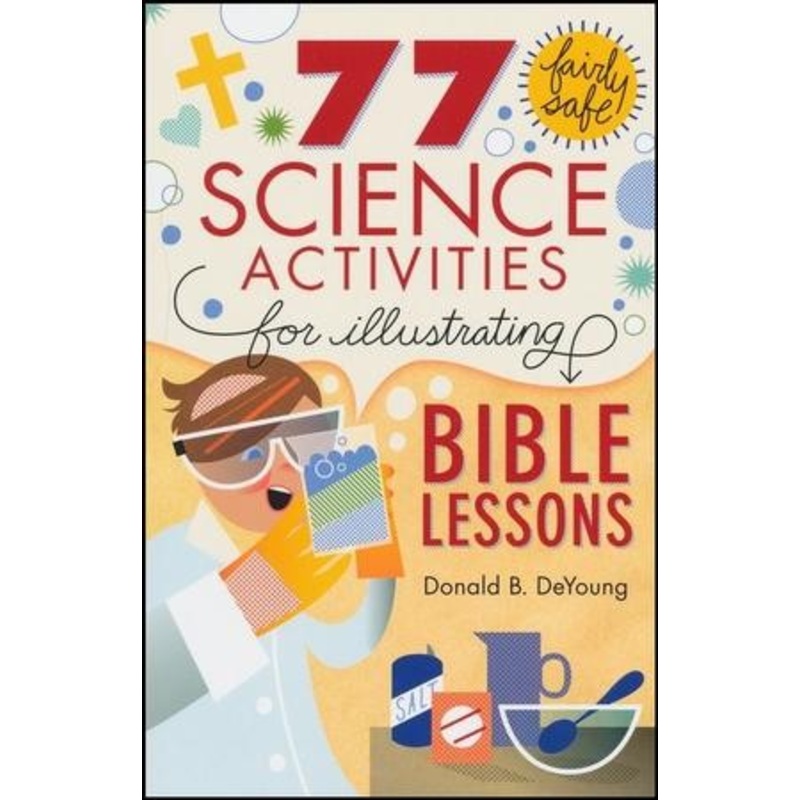 77 Fairly Safe Science Activities for Illustrating Bible Lessons