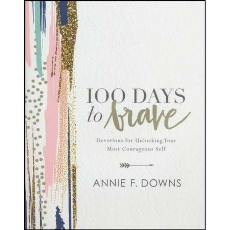 100 Days to Brave: Devotions for Unlocking Your Most Courageous Self