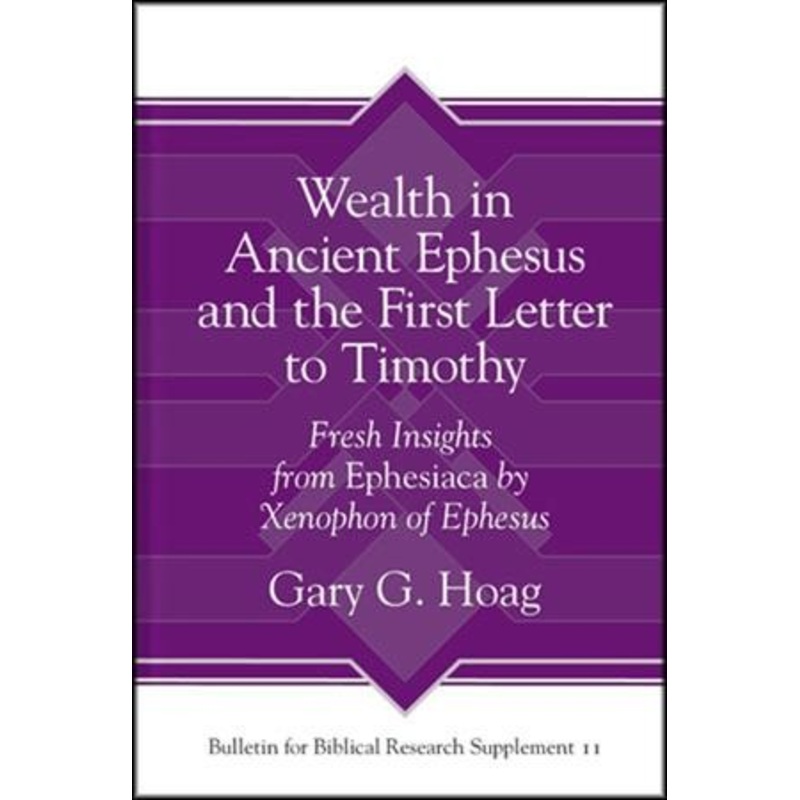 Wealth in Ancient Ephesus and the First Letter to Timothy: Fresh Insights        from Ephesiaca by Xenophon of Ephesus