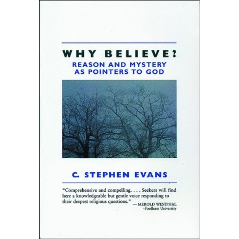 Why Believe? Reason and Mystery As Pointers to God