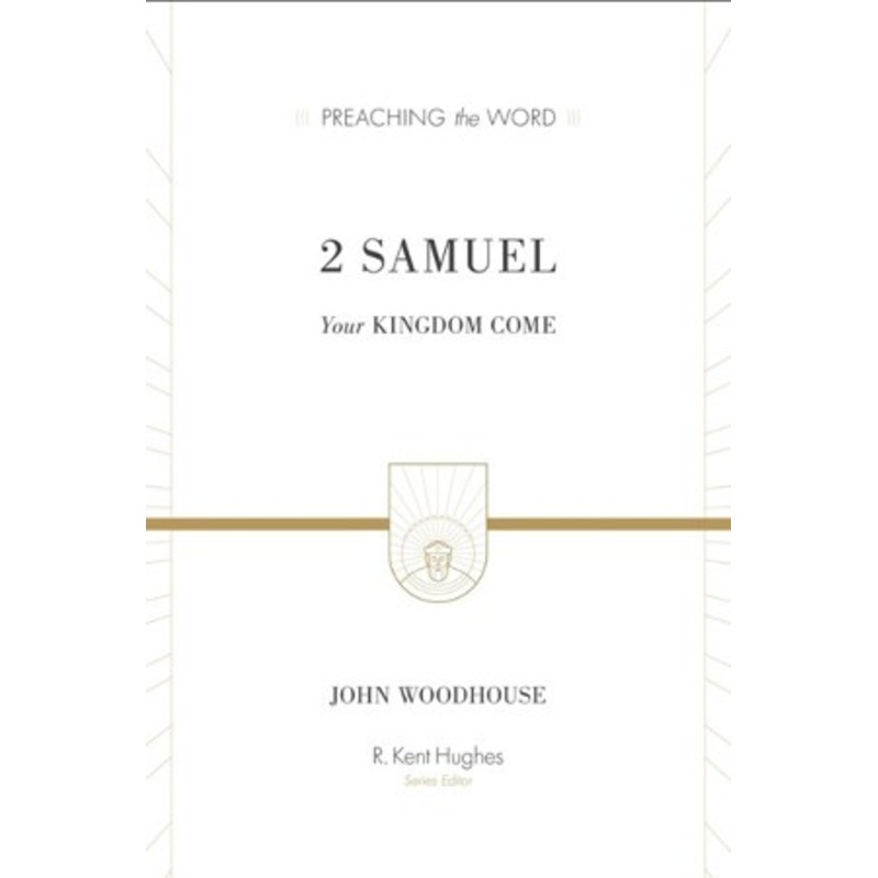 2 Samuel: Your Kingdom Come (Preaching the Word)