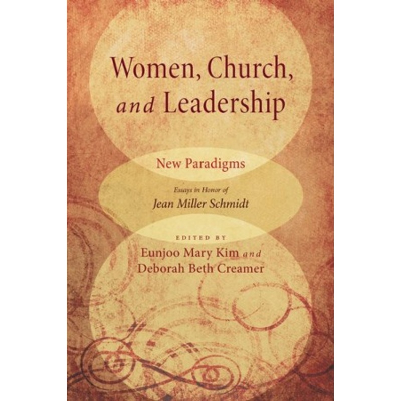 Women, Church, and Leadership: New Paradigms: Essays in Honor of Jean Miller Schmidt – eBook