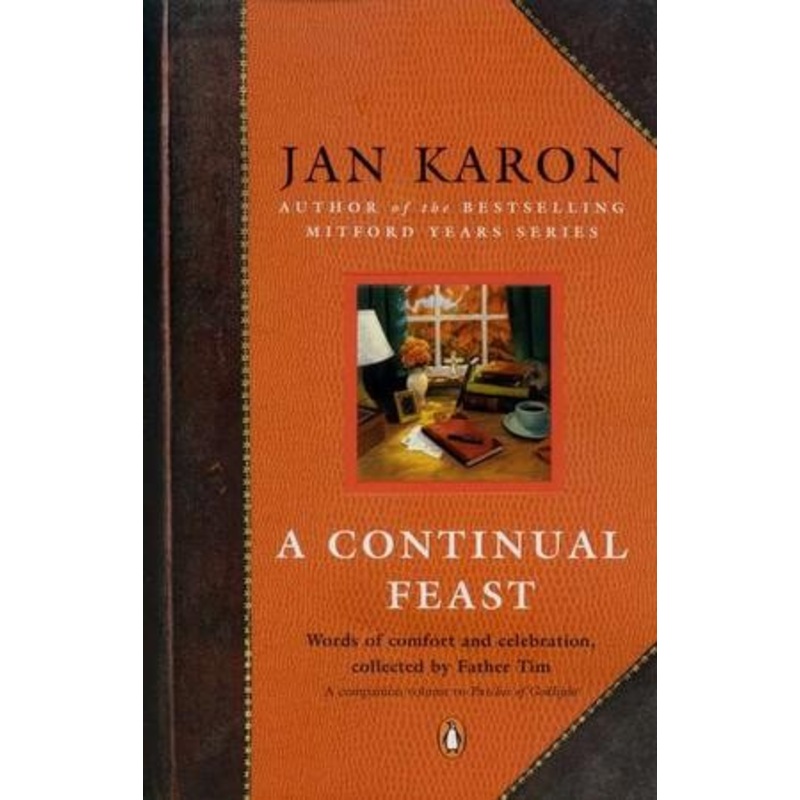 A Continual Feast: Words Of Comfort And Celebration, Collected By Father Tim